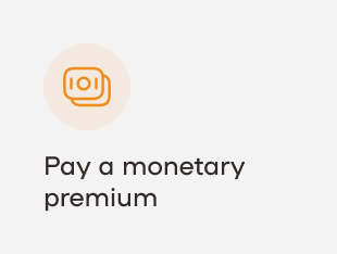 Pay a monetary premium
